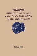 E-Book (pdf) Tuairim, intellectual debate and policy formulation: Rethinking Ireland, 1954-75 von Tomas Finn