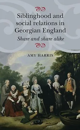 E-Book (pdf) Siblinghood and social relations in Georgian England von Amy Harris