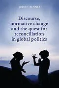 E-Book (pdf) Discourse, normative change and the quest for reconciliation in global politics von Judith Renner