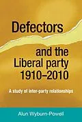 E-Book (pdf) Defectors and the Liberal Party 1910-2010 von Alun Wyburn-Powell