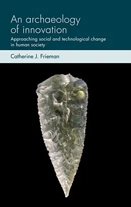 E-Book (epub) An archaeology of innovation von Catherine J. Frieman