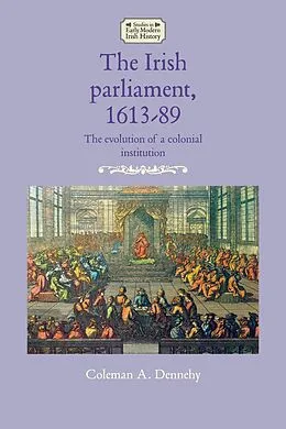 E-Book (epub) The Irish parliament, 1613-89 von Coleman A. Dennehy