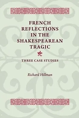 E-Book (pdf) French Reflections in the Shakespearean Tragic von Richard Hillman