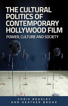 E-Book (epub) The cultural politics of contemporary Hollywood film von Chris Beasley, Heather Brook