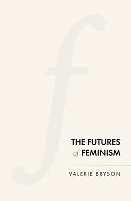E-Book (epub) The futures of feminism von Valerie Bryson