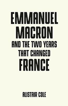 E-Book (epub) Emmanuel Macron and the two years that changed France von Alistair Cole