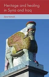 E-Book (epub) Heritage and healing in Syria and Iraq von Zena Kamash