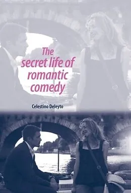 PDF The secret life of romantic comedy von Celestino Deleyto