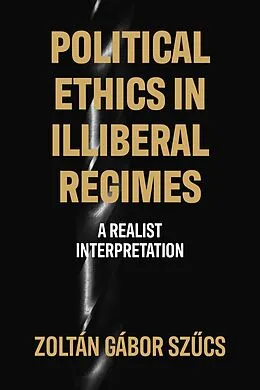 E-Book (epub) Political ethics in illiberal regimes von Zoltán Gábor Szucs
