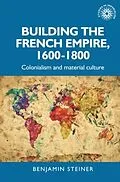 E-Book (epub) Building the French empire, 1600-1800 von Benjamin Steiner