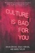 E-Book (epub) Culture is bad for you von Orian Brook, Dave O'Brien, Mark Taylor