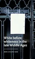 ePUB White before whiteness in the late Middle Ages von Wan-Chuan Kao