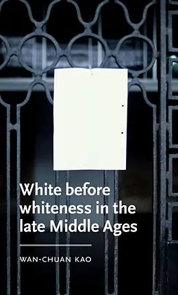 E-Book (pdf) White before whiteness in the late Middle Ages von Wan-Chuan Kao