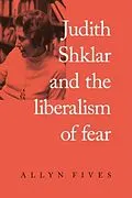 E-Book (epub) Judith Shklar and the liberalism of fear von Allyn Fives