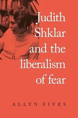 E-Book (pdf) Judith Shklar and the liberalism of fear von Allyn Fives