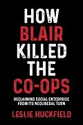 ePUB How Blair killed the co-ops von Leslie Huckfield