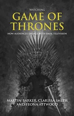 E-Book (epub) Watching Game of Thrones von Martin Barker, Clarissa Smith, Feona Attwood