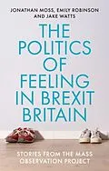 E-Book (pdf) politics of feeling in Brexit Britain von Jonathan Moss, Emily Robinson, Jake Watts