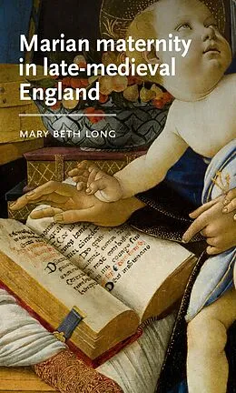 E-Book (epub) Marian maternity in late-medieval England von Mary Beth Long