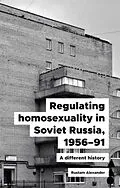 E-Book (epub) Regulating homosexuality in Soviet Russia, 1956-91 von Rustam Alexander