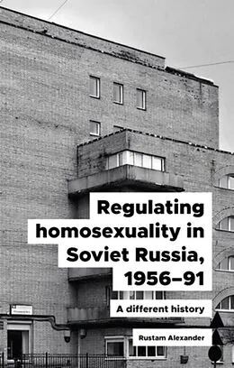 E-Book (epub) Regulating homosexuality in Soviet Russia, 1956-91 von Rustam Alexander