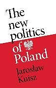 Livre Relié The New Politics of Poland de Jaroslaw Kuisz