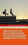 E-Book (epub) The politics of male friendship in contemporary American fiction von Michael Kalisch