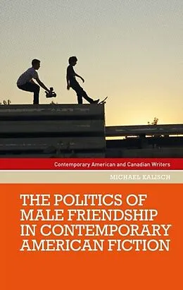 E-Book (epub) The politics of male friendship in contemporary American fiction von Michael Kalisch