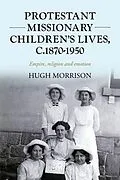 E-Book (epub) Protestant missionary children's lives, c.1870-1950 von Hugh Morrison