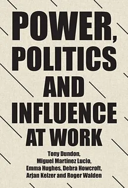 E-Book (pdf) Power, Politics and Influence at Work von Tony Dundon, Miguel Martinez Lucio, Emma Hughes