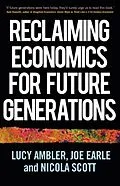 E-Book (epub) Reclaiming economics for future generations von Lucy Ambler, Joe Earle, Nicola Scott