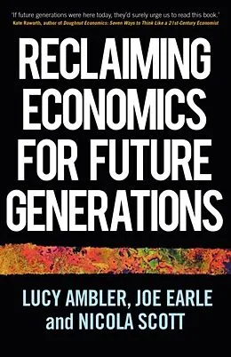 E-Book (epub) Reclaiming economics for future generations von Lucy Ambler, Joe Earle, Nicola Scott