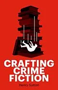 E-Book (epub) Crafting crime fiction von Henry Sutton
