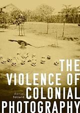 Couverture cartonnée The Violence of Colonial Photography de Daniel Foliard