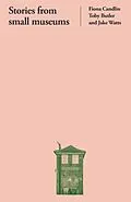 E-Book (epub) Stories from small museums von Fiona Candlin, Toby Butler, Jake Watts
