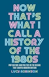 Fester Einband Now that's what I call a history of the 1980s von Lucy Robinson