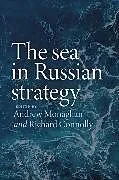 Kartonierter Einband The Sea in Russian Strategy von Andrew Connolly, Richard (Director, Cent Monaghan