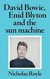 eBook (epub) David Bowie, Enid Blyton and the sun machine de Nicholas Royle