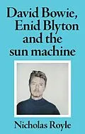 E-Book (pdf) David Bowie, Enid Blyton and the sun machine von Nicholas Royle