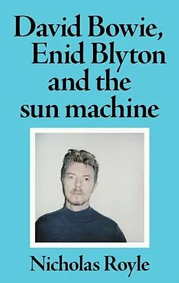 E-Book (pdf) David Bowie, Enid Blyton and the sun machine von Nicholas Royle