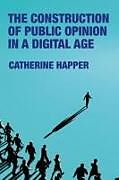 Livre Relié The Construction of Public Opinion in a Digital Age de Catherine Happer