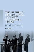 Couverture cartonnée Us Public Diplomacy in Socialist Yugoslavia, 195070 de Carla Konta