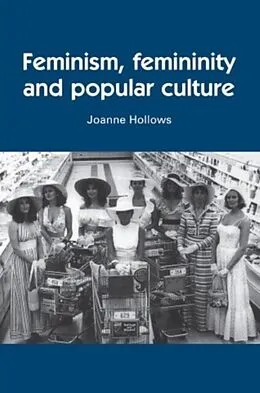 E-Book (pdf) Feminism, femininity and popular culture von Joanne Hollows