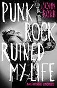 Kartonierter Einband Punk rock ruined my life von John Robb