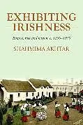 Kartonierter Einband Exhibiting Irishness von Shahmima Akhtar