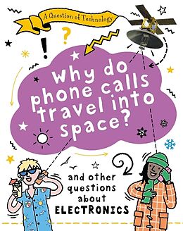 Kartonierter Einband A Question of Technology: Why Do Phone Calls Travel into Space? von Clive Gifford