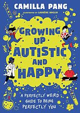 eBook (epub) Growing Up Autistic and Happy de Camilla Pang