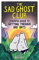 Broché The Sad Ghost Club: A Hopeful Guide for Getting Through Bad Days de Lize Meddings