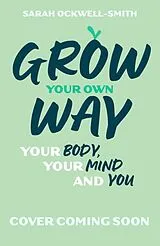 Kartonierter Einband Grow Your Own Way von Sarah Ockwell Smith