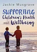 E-Book (pdf) Supporting Children's Health and Wellbeing von Jackie Musgrave